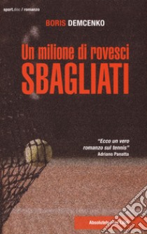 Un milione di rovesci sbagliati libro di Demcenko Boris