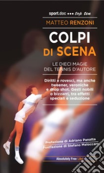 Colpi di scena. Le dieci magie del tennis d'autore libro di Renzoni Matteo