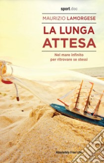 La lunga attesa. Nel mare infinito per ritrovare se stessi libro di Lamorgese Maurizio