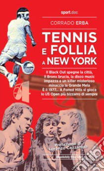 Tennis e follia a New York. Il Black Out spegne la città, il Bronx brucia, la disco music impazza e un killer misterioso minaccia la Grande Mela. È il 1977... A Forest Hills si gioca lo US Open più bizzarro di sempre libro di Erba Corrado