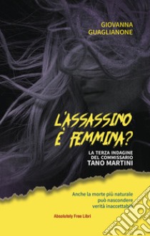 L'assassino è femmina? La terza indagine del commissario Tano Martini libro di Guaglianone Giovanna