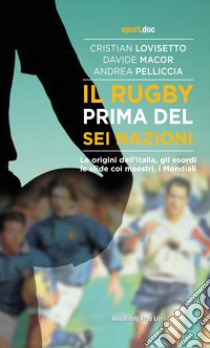 Il rugby prima del sei nazioni libro di Lovisetto; Macor; Pelliccia Andrea