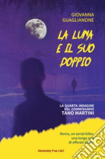 La luna e il suo doppio. La quarta indagine del commissario Tano Martini libro di Guaglianone Giovanna