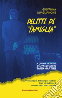 Delitti di «famiglia». La quinta indagine del commissario Tano Martini libro di Guaglianone Giovanna