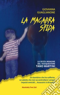 La macabra sfida. La sesta indagine del vicequestore Tano Martini libro di Guaglianone Giovanna