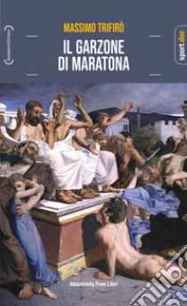 Il garzone di maratona libro di Trifirò Massimo