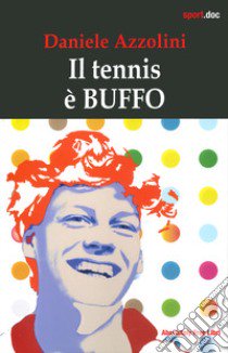 Il tennis è buffo libro di Azzolini Daniele