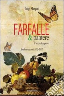 Farfalle & pantere. Il vezzo di sognare. Favole e racconti libro di Margani Luigi