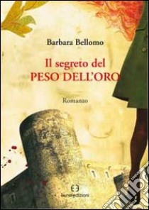 Il segreto del peso dell'oro libro di Bellomo Barbara