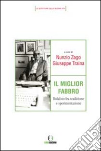 Il miglior fabbro. Bufalino fra tradizione e sperimentazione libro di Zago N. (cur.); Traina G. (cur.)