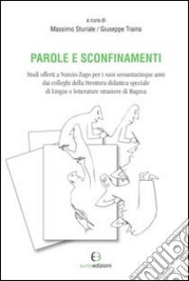 Parole e sconfinamenti. Studi offerti a Nunzio Zago libro di Sturiale M. (cur.); Traina G. (cur.)