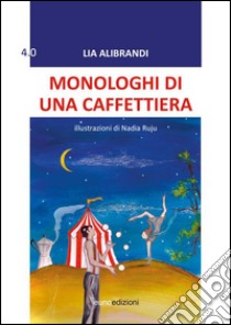 Monologhi di una caffettiera libro di Alibrandi Lia