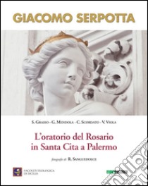 Giacomo Serpotta. L'oratorio del rosario in Santa Cita a Palermo libro di Scordato Cosimo; Viola Valeria