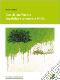 Fatti di interferenza linguistica culturale in Sicilia libro di Valenti Iride