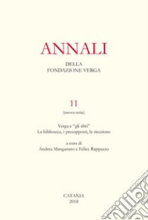 Annali della Fondazione Verga. Vol. 11: Verga e «gli altri». La biblioteca, i presupposti, la ricezione libro di Manganaro A. (cur.); Rappazzo F. (cur.)