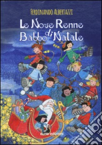 Le nove renne di Babbo Natale. Ediz. illustrata libro di Albertazzi Ferdinando