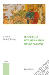 Aspetti della letteratura medica tedesca medievale libro di Di Clemente V. (cur.)