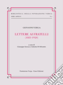 Lettere ai fratelli (1883-1920) libro di Verga Giovanni; Savoca G. (cur.); Di Silvestro A. (cur.)