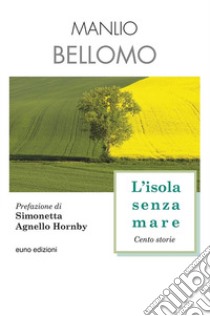 L'isola senza mare. Cento storie libro di Bellomo Manlio