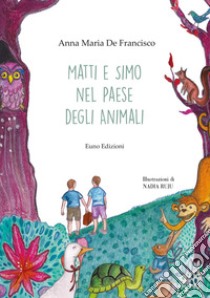 Matti e Simo nel paese degli animali libro di De Francisco Anna Maria