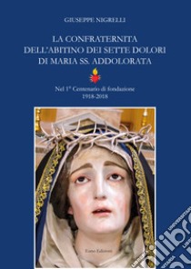 La confraternita dell'Abitino dei sette dolori di Maria SS. Addolorata libro di Nigrelli Giuseppe