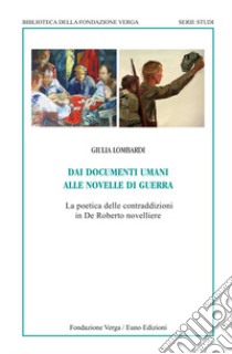 Dai documenti umani alle novelle di guerra. La poetica delle contraddizioni in De Roberto novelliere libro di Lombardi Giulia