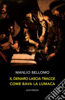 Il denaro lascia tracce come bava la lumaca libro di Bellomo Manlio