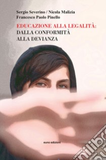 Educazione alla legalità: dalla conformità alla devianza libro di Severino Sergio; Malizia Nicola; Pinello Francesco Paolo