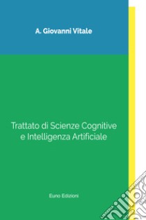 Trattato di scienze cognitive e intelligenza artificiale libro di Vitale Giovanni