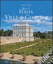 Bella! Italia. Ville giardini. Ediz. italiana e inglese libro di Zuffi Stefano