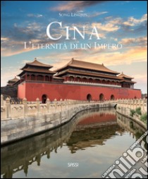 Cina. L'eternità di un impero. Ediz. illustrata libro di Song Lingjun