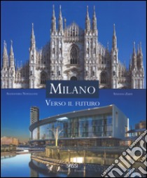 Milano. Verso il futuro. Ediz. italiana e inglese libro di Novellone Alessandra; Zuffi Stefano