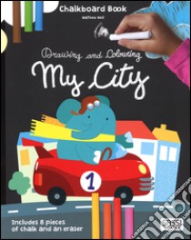 My city. Drawing and coloring. Chalkboard book. Ediz. illustrata. Con gadget libro di Neil Mathew; Fabris Nadia