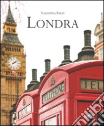 Londra. Ediz. illustrata libro di Facci Valentina