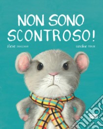 Non sono scontroso! libro di Smallman Steve; Pedler Caroline