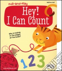 Hey! I can count. Pull and play. Ediz. illustrata libro di Neil Mathew