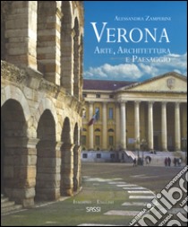 Verona. Arte, architettura e paesaggio. Ediz. italiana e inglese libro di Zamperini Alessandra