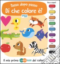 Di che colore è? Passo dopo passo. Il mio primo slider book dei colori libro di Poitier Anton; Neradova Maria