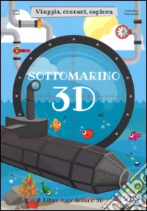 Sottomarino 3D. Viaggia, conosci, esplora. Ediz. a colori. Con Giocattolo libro di Tomè Ester