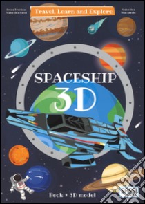 3D spaceship. Travel, learn and explore. Ediz. a colori. Con Giocattolo libro di Trevisan Irena; Facci Valentina