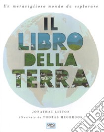 Il libro della terra. Ediz. a colori libro di Litton Jonathan