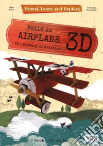 Build an airplane 3D. The history of aviation. Travel, learn and explore. Ediz. a colori. Con Giocattolo libro di Tomè Ester