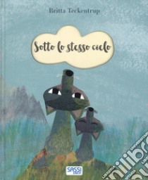 Sotto lo stesso cielo. Ediz. a colori libro di Teckentrup Britta