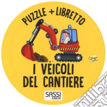 I veicoli del cantiere. Ediz. a colori. Con puzzle libro di Gaule Matteo