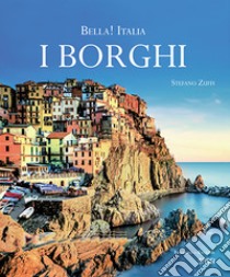 Bella! Italia. I borghi. Ediz. italiana e inglese libro di Zuffi Stefano