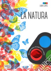 La natura. Libri lente. Ediz. a colori. Con gadget libro di Trevisan Irena; Tomè Ester