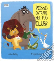 Posso entrare nel tuo club? Ediz. a colori libro di Kelly John