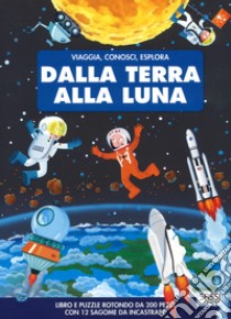 Dalla terra alla luna. Viaggia, conosci, esplora. Ediz. a colori. Con puzzle libro di Gaule Matteo; Bonaguro Valentina