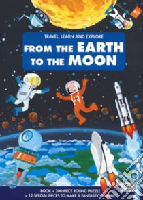 From the earth to the moon. Travel, learn and explore. Ediz. a colori. Con puzzle libro di Gaule Matteo; Bonaguro Valentina