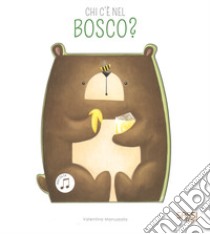 Chi c'e nel bosco? Libro sonoro. Ediz. a colori libro di Facci Valentina; Bonaguro Valentina